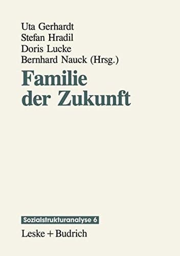 Familie der Zukunft: Lebensbedingungen und Lebensformen (German Edition)