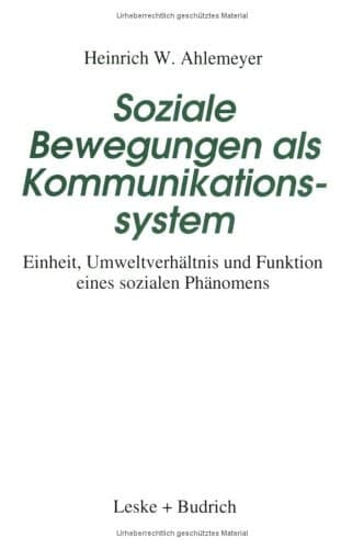 Soziale Bewegungen als Kommunikationssystem: Einheit, Umweltverhältnis und Funktion eines sozialen Phänomens (German Edition)