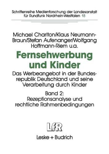 Fernsehwerbung und Kinder Das Werbeangebot in der Bundesrepublik Deutschland und seine Verarbeitung durch Kinder Band 2: Rezeptionsanalyse und rechtliche Rahmenbedingungen