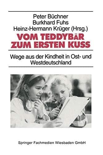 Vom Teddybär zum ersten Kuß Wege aus der Kindheit in Ost- und Westdeutschland