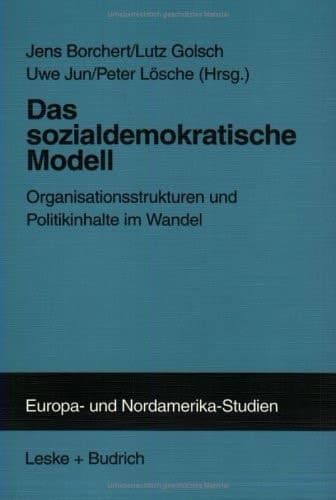 Das sozialdemokratische Modell: Organisationsstrukturen und Politikinhalte im Wandel (ZENS - Europa und Nordamerika Studien, 2) (German Edition)