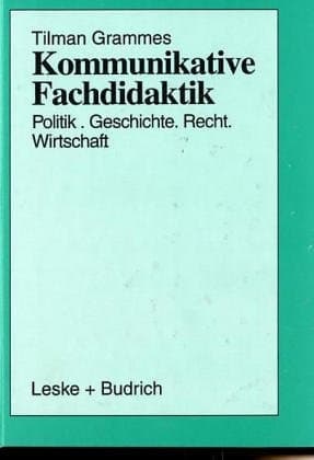 Kommunikative Fachdidaktik Politik — Geschichte — Recht — Wirtschaft