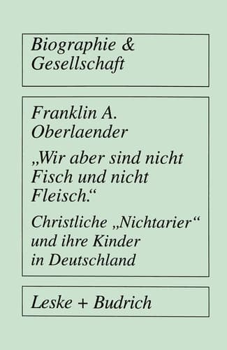 „Wir aber sind nicht Fisch und nicht Fleisch“ Christliche „Nichtarier“ und ihre Kinder in Deutschland (Biographie & Gesellschaft, 24) (German Edition)