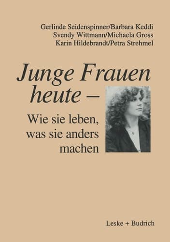 Junge Frauen heute ― Wie sie leben, was sie anders machen: Ergebnisse einer Längsschnittstudie über familiale und berufliche Lebenszusammenhänge ... in Ost- und Westdeutschland (German Edition)