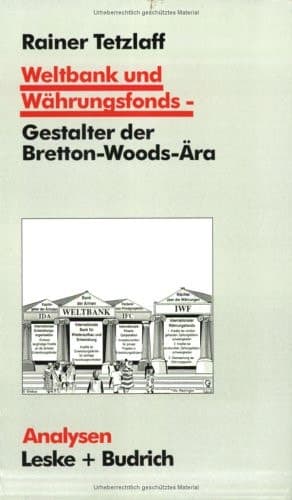 Weltbank und Währungsfonds ― Gestalter der Bretton-Woods-Ära: Kooperations- und Integrations-Regime in einer sich dynamisch entwickelnden Weltgesellschaft (Analysen, 55) (German Edition)