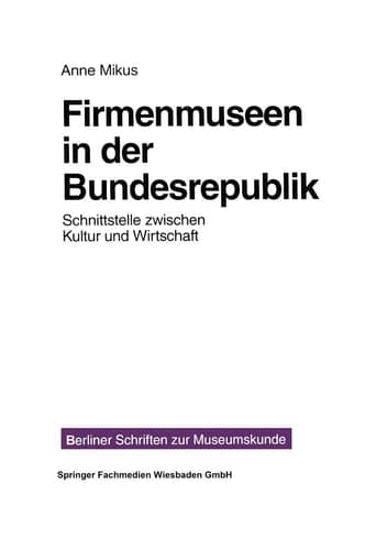 Firmenmuseen in der BRD Schnittstelle zwischen Kultur und Wirtschaft