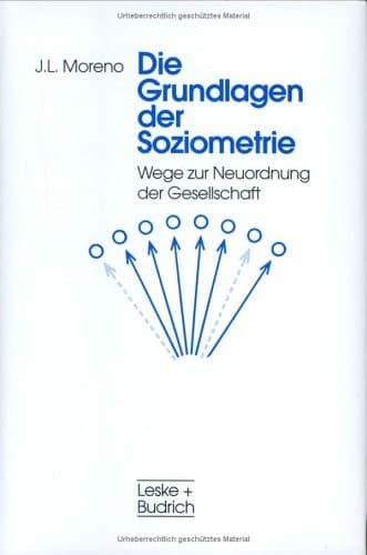 Die Grundlagen der Soziometrie Wege zur Neuordnung der Gesellschaft