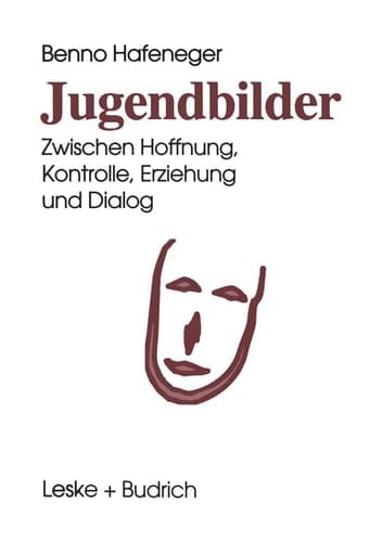 Jugendbilder Zwischen Hoffnung, Kontrolle, Erziehung und Dialog
