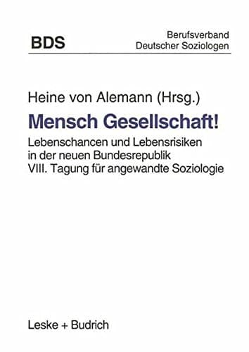 Mensch Gesellschaft! Lebenschancen und Lebensrisiken in der neuen Bundesrepublik. VIII. Tagung für angewandte Soziologie