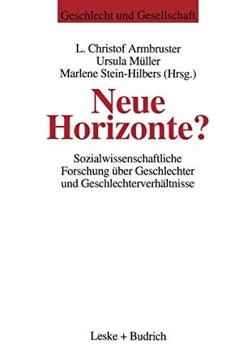 Neue Horizonte?: Sozialwissenschaftliche Forschung über Geschlechter und Geschlechterverhältnisse (Geschlecht und Gesellschaft, 1) (German Edition)