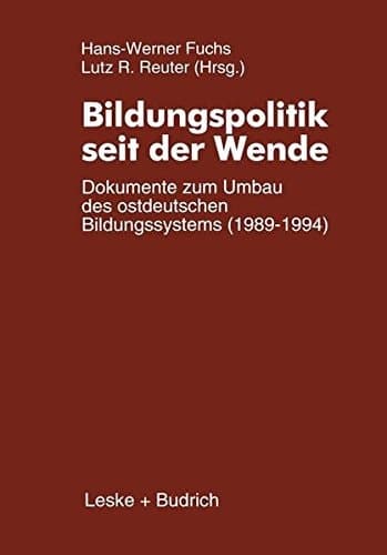 Bildungspolitik seit der Wende: Dokumente zum Umbau des ostdeutschen Bildungssystems (1989–1994) (German Edition)