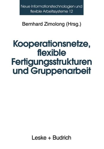 Kooperationsnetze, flexible Fertigungsstrukturen und Gruppenarbeit Ein interdisziplinärer Ansatz