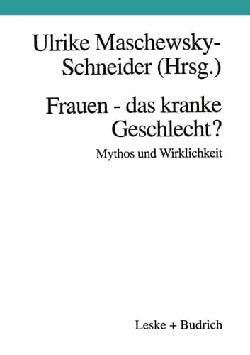 Frauen — das kranke Geschlecht? Mythos und Wirklichkeit Ein Beitrag aus gesundheitswissenschaftlicher Perspektive