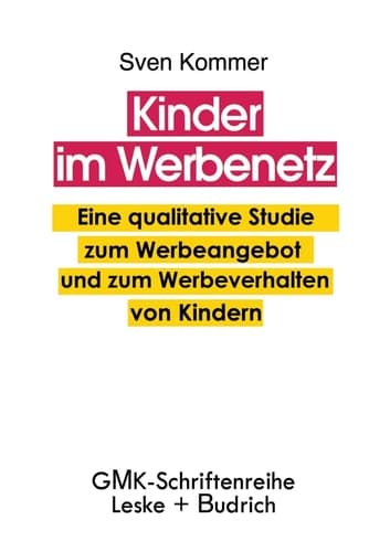 Kinder im Werbenetz Eine qualitative Studie zum Werbeangebot und zum Werbeverhalten von Kindern