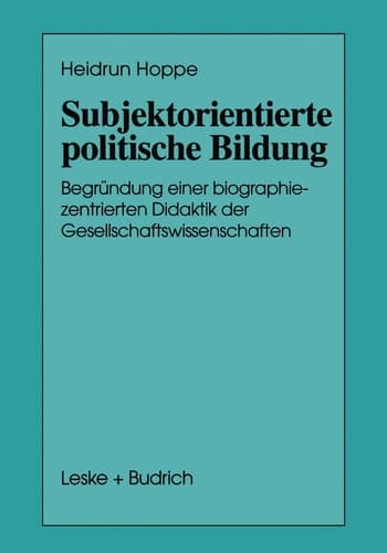 Subjektorientierte politische Bildung Begründung einer biographiezentrierten Didaktik der Gesellschaftswissenschaften