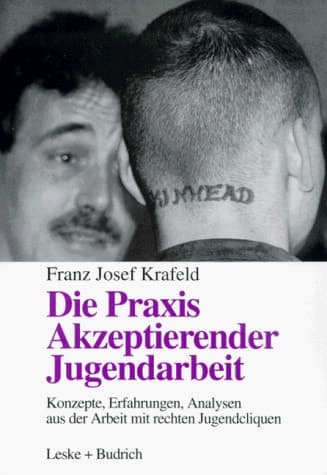 Die Praxis Akzeptierender Jugendarbeit Konzepte — Erfahrungen — Analysen aus der Arbeit mit rechten Jugendcliquen