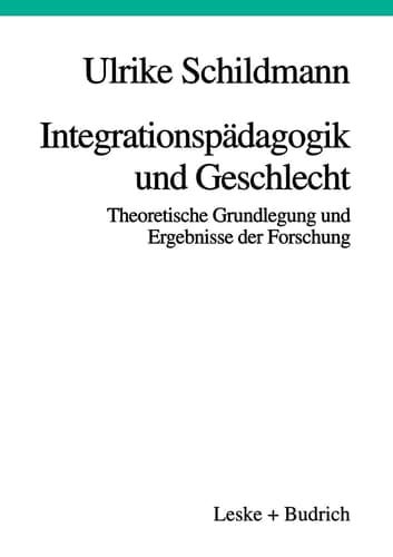 Integrationspädagogik und Geschlecht Theoretische Grundlegung und Ergebnisse der Forschung