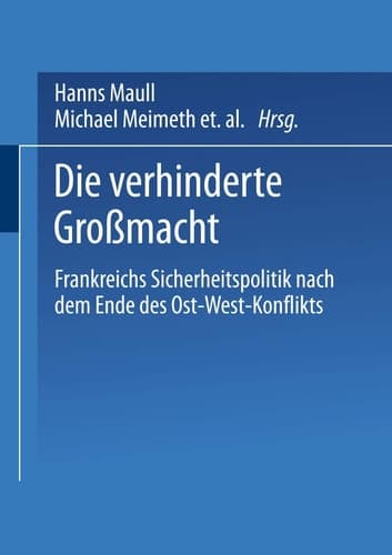 Die verhinderte Großmacht Frankreichs Sicherheitspolitik nach dem Ende des Ost-West-Konflikts