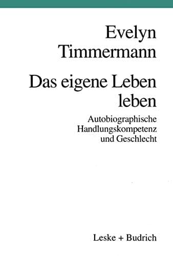 Das eigene Leben leben Autobiographische Handlungskompetenz und Geschlecht