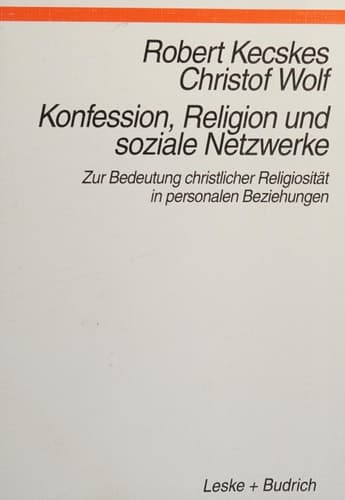 Konfession, Religion und soziale Netzwerke Zur Bedeutung christlicher Religiosität in personalen Beziehungen