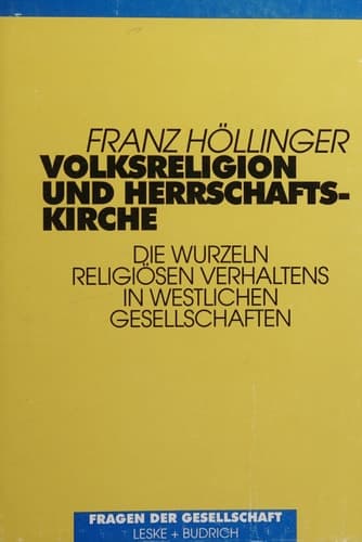 Volksreligion und Herrschaftskirche Die Wurzeln religiösen Verhaltens in westlichen Gesellschaften