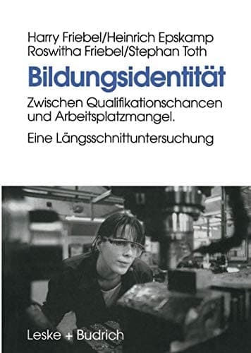 Bildungsidentität Zwischen Qualifikationschancen und Arbeitsplatzmangel. Eine Längsschnittuntersuchung