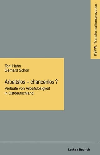 Arbeitslos ― chancenlos?: Verläufe von Arbeitslosigkeit in Ostdeutschland (Transformationsprozesse: Schriftenreihe der Kommission für die Erforschung ... Bundesländern (KSPW), 11) (German Edition)