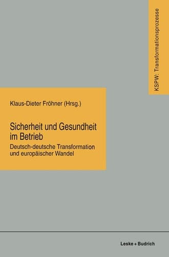 Sicherheit und Gesundheit im Betrieb: Deutsch-deutsche Transformation und europäischer Wandel (Transformationsprozesse: Schriftenreihe der Kommission ... Bundesländern (KSPW), 15) (German Edition)