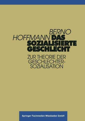 Das sozialisierte Geschlecht Zur Theorie der Geschlechtersozialisation