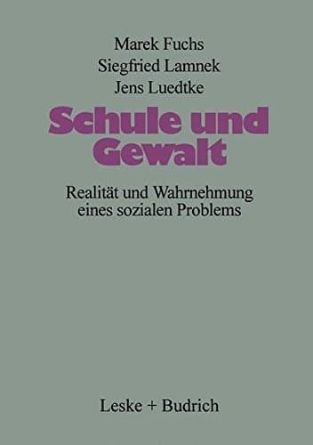 Schule und Gewalt: Realität und Wahrnehmung eines sozialen Problems (German Edition)