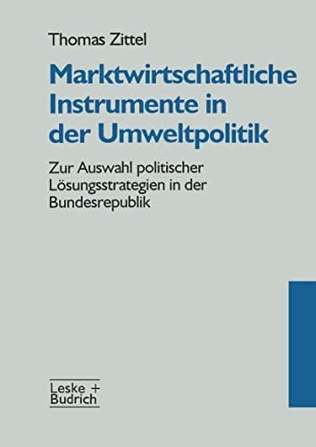 Marktwirtschaftliche Instrumente in der Umweltpolitik Zur Auswahl politischer Lösungsstrategien in der Bundesrepublik