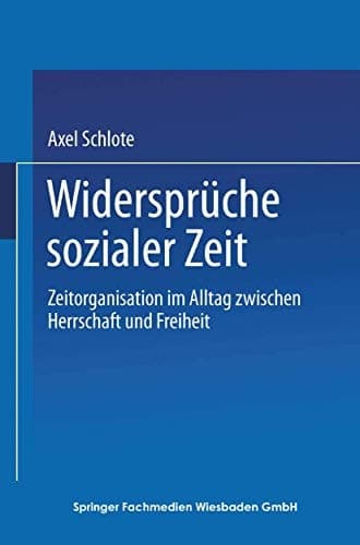 Widersprüche sozialer Zeit Zeitorganisation im Alltag zwischen Herrschaft und Freiheit