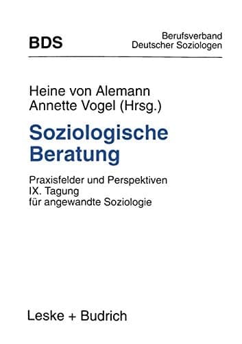 Soziologische Beratung Praxisfelder und Perspektiven. IX. Tagung für angewandte Soziologie