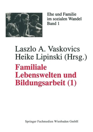 Familiale Lebenswelten und Bildungsarbeit Interdisziplinäre Bestandsaufnahme 1