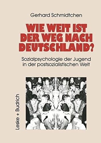Wie weit ist der Weg nach Deutschland?: Sozialpsychologie der Jugend in der postsozialistischen Welt (German Edition)