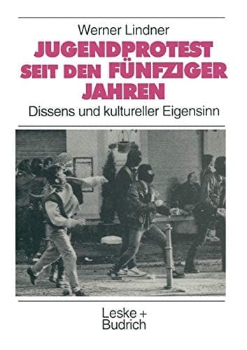 Jugendprotest seit den fünfziger Jahren: Dissens und kultureller Eigensinn (Studien zur Jugendforschung, 17) (German Edition)