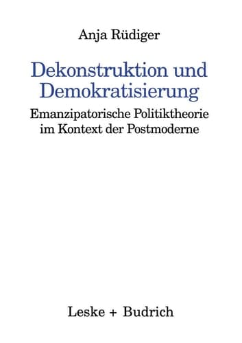 Dekonstruktion und Demokratisierung: Emanzipatorische Politiktheorie im Kontext der Postmoderne (Kieler Beiträge zur Politik und Sozialwissenschaft, 15) (German Edition)