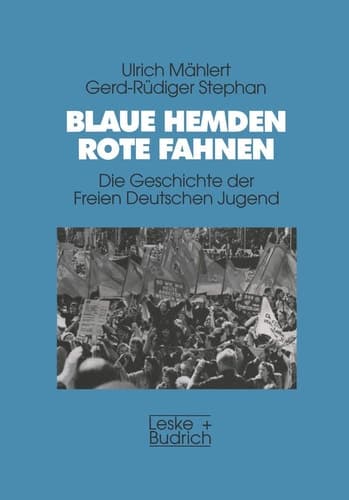 Blaue Hemden ― Rote Fahnen: Die Geschichte der Freien Deutschen Jugend (German Edition)