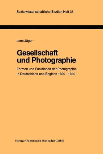 Gesellschaft und Photographie Formen und Funktionen der Photographie in England und Deutschland 1839–1860: Dissertation zur Erlangung des Grades des ... Studien, 35) (German Edition)