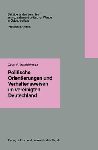 Politische Orientierungen und Verhaltensweisen im vereinigten Deutschland (Beiträge zu den Berichten der Kommision für die Erforschung des sozialen ... Bundesländern e.V. (KSPW)) (German Edition)