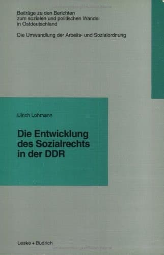 Die Entwicklung des Sozialrechts in der DDR (Beiträge zu den Berichten der Kommision für die Erforschung des sozialen und politischen Wandels in den neuen Bundesländern e.V. (KSPW)) (German Edition)
