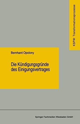 Die Kündigungsgründe des Einigungsvertrages (Transformationsprozesse: Schriftenreihe der Kommission für die Erforschung des sozialen und politischen ... Bundesländern (KSPW), 20) (German Edition)