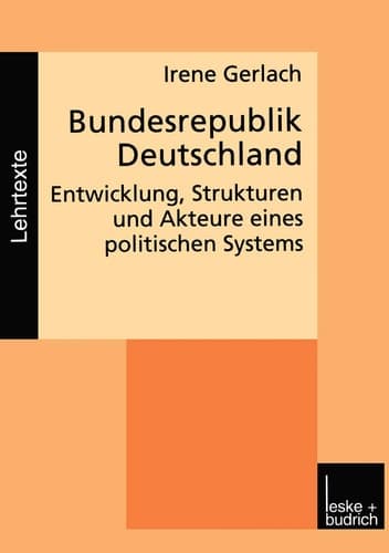 Bundesrepublik Deutschland Entwicklung, Strukturen und Akteure eines politischen Systems