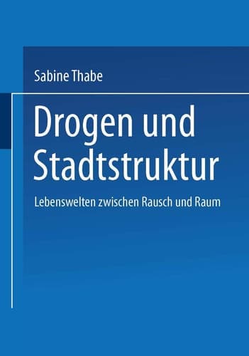 Drogen und Stadtstruktur Lebenswelten zwischen Rausch und Raum
