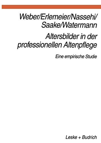Altersbilder in der professionellen Altenpflege Eine empirische Studie