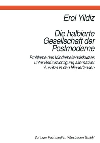 Die halbierte Gesellschaft der Postmoderne: Probleme des Minderheitendiskurses unter Berücksichtigung alternativer Ansätze in der Niederlanden (German Edition)