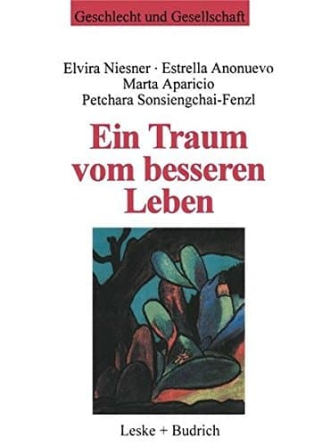 Ein Traum vom besseren Leben: Migrantinnenerfahrungen, soziale Unterstützung und neue Strategien gegen Frauenhandel (Geschlecht und Gesellschaft) (German Edition)