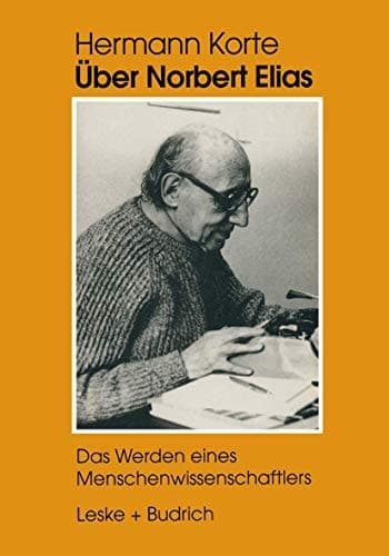 Über Norbert Elias das Werden eines Menschenwissenschaftlers