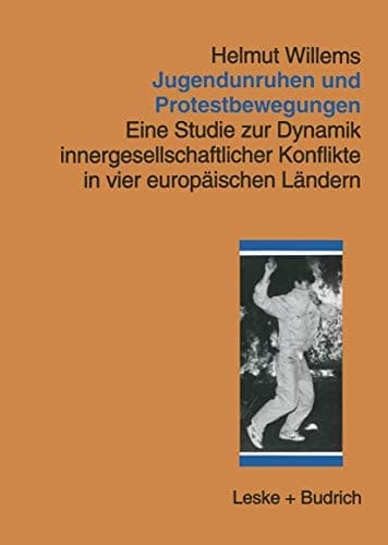 Jugendunruhen und Protestbewegungen: Eine Studie zur Dynamik innergesellschaftlicher Konflikte in vier europäischen Ländern (German Edition)