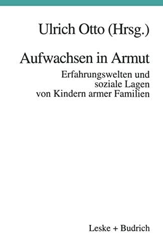 Aufwachsen in Armut Erfahrungswelten und soziale Lagen von Kindern armer Familien